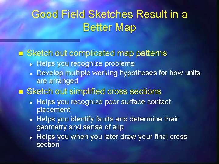 Good Field Sketches Result in a Better Map n Sketch out complicated map patterns