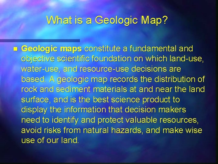 What is a Geologic Map? n Geologic maps constitute a fundamental and objective scientific