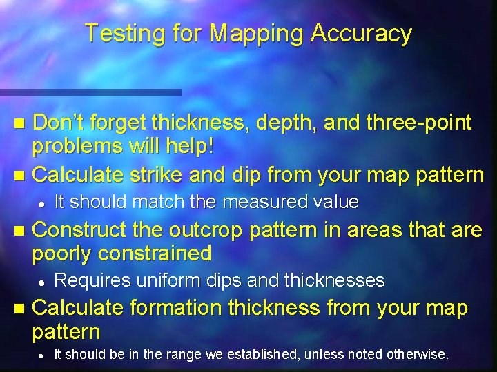 Testing for Mapping Accuracy Don’t forget thickness, depth, and three-point problems will help! n
