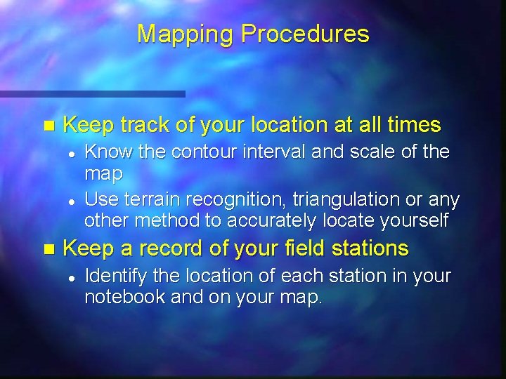 Mapping Procedures n Keep track of your location at all times l l n