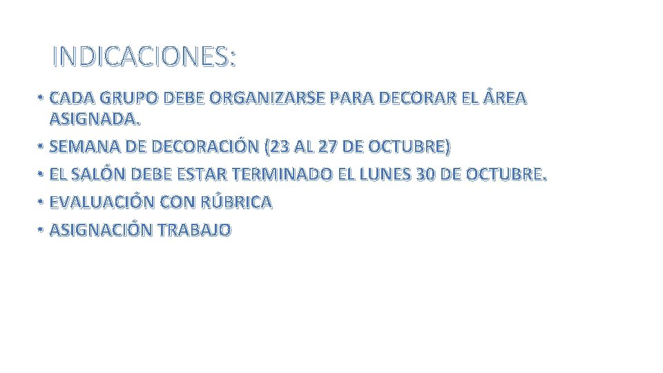 INDICACIONES: • CADA GRUPO DEBE ORGANIZARSE PARA DECORAR EL ÁREA ASIGNADA. • SEMANA DE