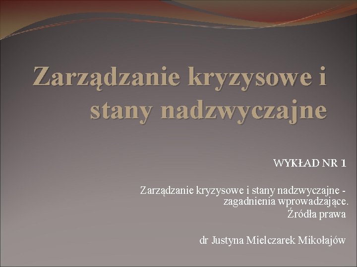 Zarządzanie kryzysowe i stany nadzwyczajne WYKŁAD NR 1 Zarządzanie kryzysowe i stany nadzwyczajne zagadnienia