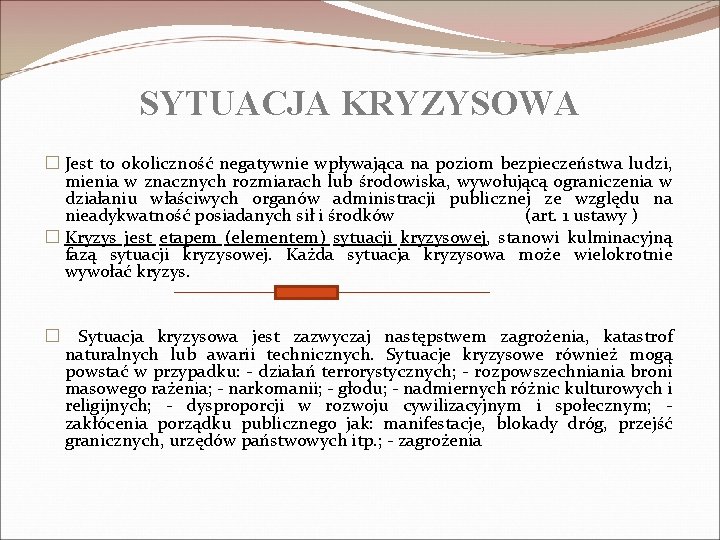 SYTUACJA KRYZYSOWA � Jest to okoliczność negatywnie wpływająca na poziom bezpieczeństwa ludzi, mienia w