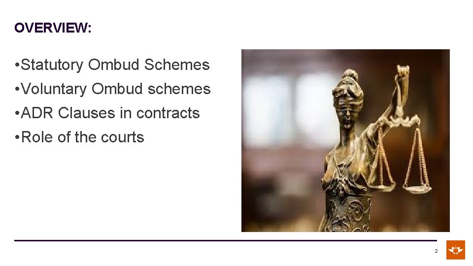 OVERVIEW: • Statutory Ombud Schemes • Voluntary Ombud schemes • ADR Clauses in contracts