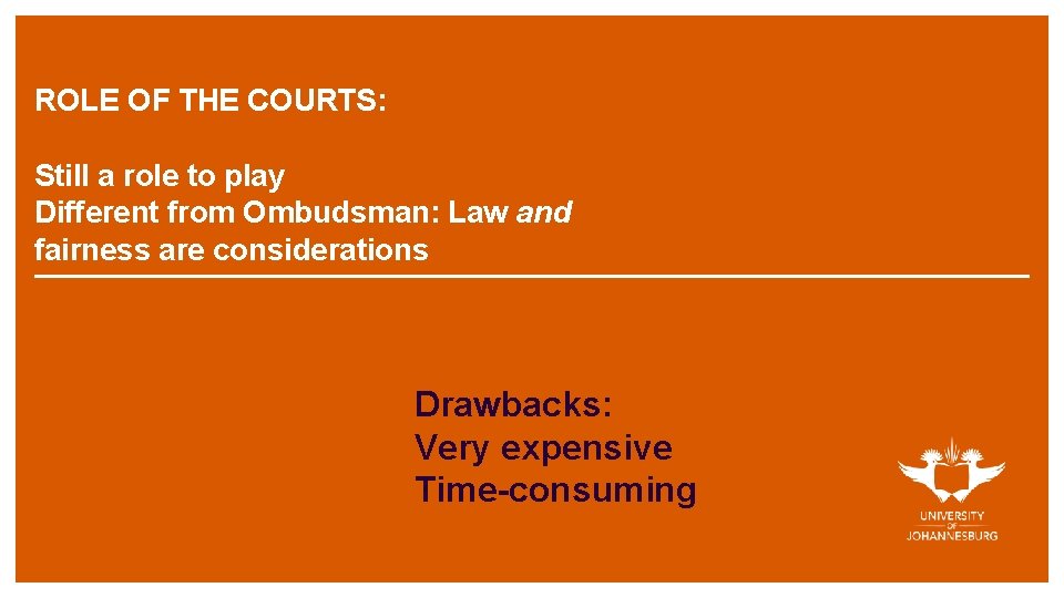 ROLE OF THE COURTS: Still a role to play Different from Ombudsman: Law and