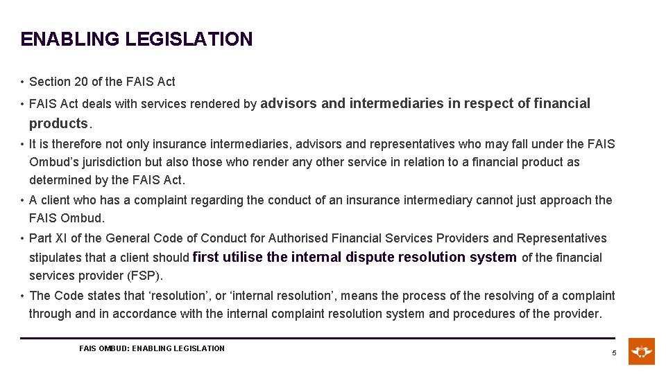 ENABLING LEGISLATION • Section 20 of the FAIS Act • FAIS Act deals with