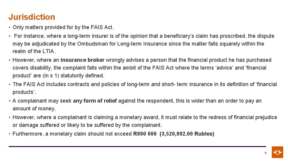 Jurisdiction • Only matters provided for by the FAIS Act. • For instance, where