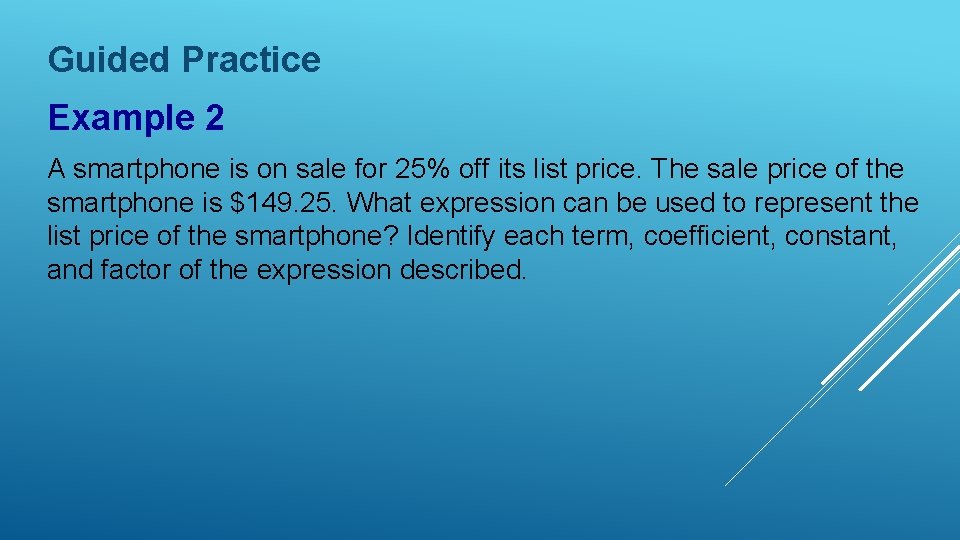 Guided Practice Example 2 A smartphone is on sale for 25% off its list