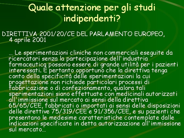 Quale attenzione per gli studi indipendenti? DIRETTIVA 2001/20/CE DEL PARLAMENTO EUROPEO, 4 aprile 2001