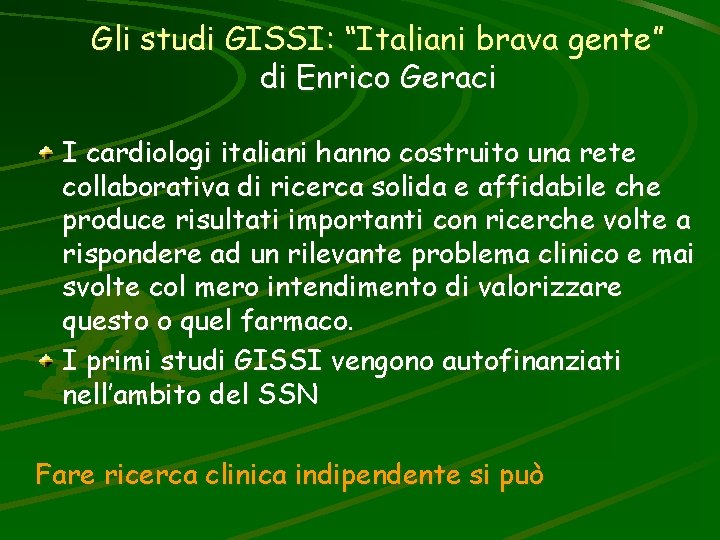 Gli studi GISSI: “Italiani brava gente” di Enrico Geraci I cardiologi italiani hanno costruito