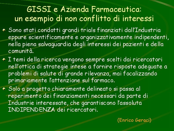 GISSI e Azienda Farmaceutica: un esempio di non conflitto di interessi Sono stati condotti