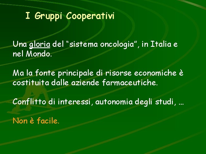 I Gruppi Cooperativi Una gloria del “sistema oncologia”, in Italia e nel Mondo. Ma