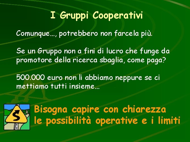 I Gruppi Cooperativi Comunque…, potrebbero non farcela più. Se un Gruppo non a fini