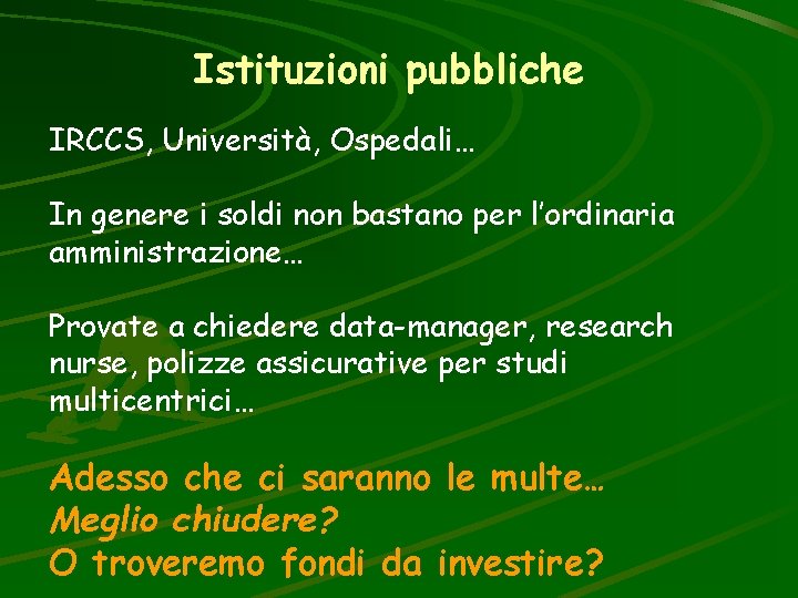 Istituzioni pubbliche IRCCS, Università, Ospedali… In genere i soldi non bastano per l’ordinaria amministrazione…