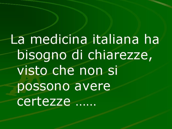 La medicina italiana ha bisogno di chiarezze, visto che non si possono avere certezze