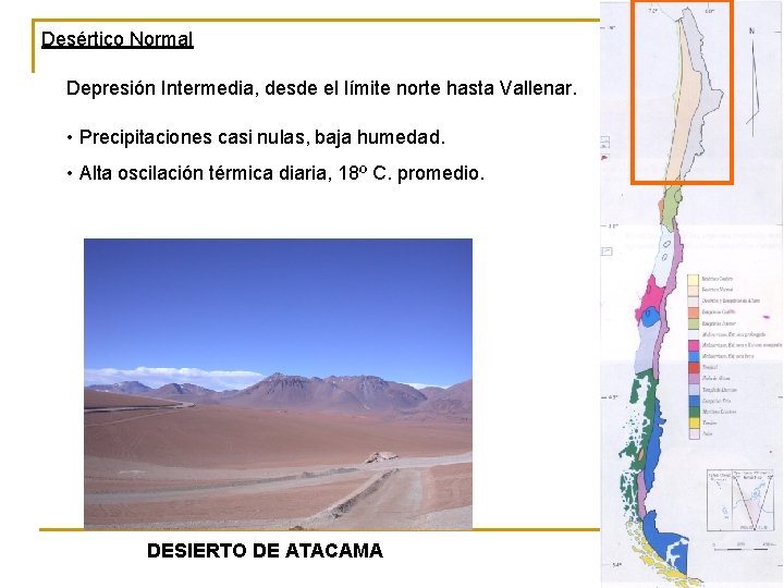 Desértico Normal Depresión Intermedia, desde el límite norte hasta Vallenar. • Precipitaciones casi nulas,