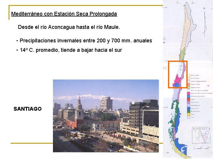 Mediterráneo con Estación Seca Prolongada Desde el río Aconcagua hasta el río Maule. •