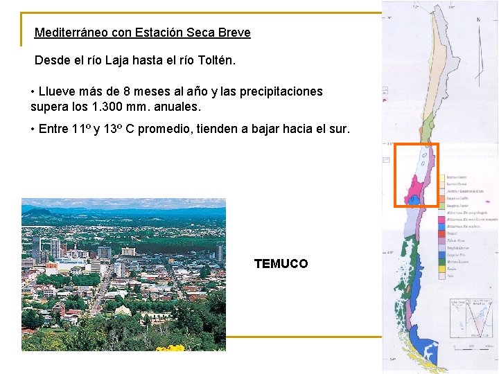 Mediterráneo con Estación Seca Breve Desde el río Laja hasta el río Toltén. •