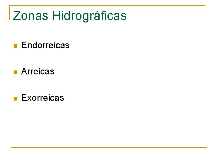 Zonas Hidrográficas n Endorreicas n Arreicas n Exorreicas 