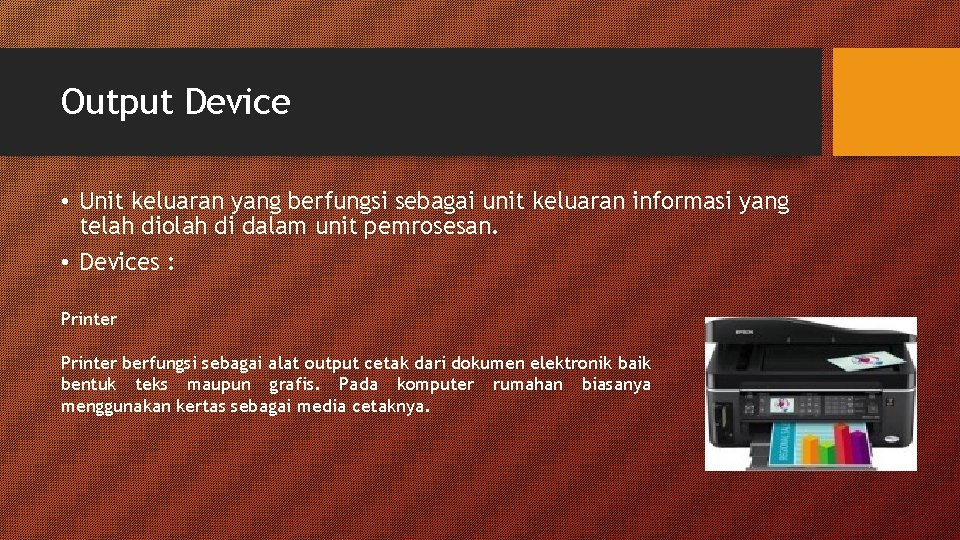 Output Device • Unit keluaran yang berfungsi sebagai unit keluaran informasi yang telah diolah Output Device • Unit keluaran yang berfungsi sebagai unit keluaran informasi yang telah diolah