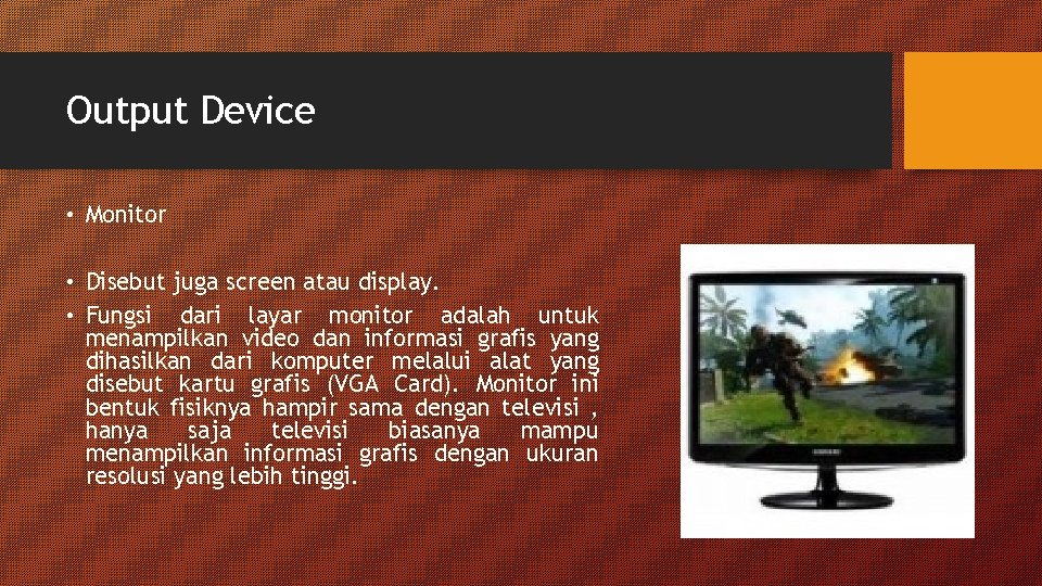 Output Device • Monitor • Disebut juga screen atau display. • Fungsi dari layar Output Device • Monitor • Disebut juga screen atau display. • Fungsi dari layar