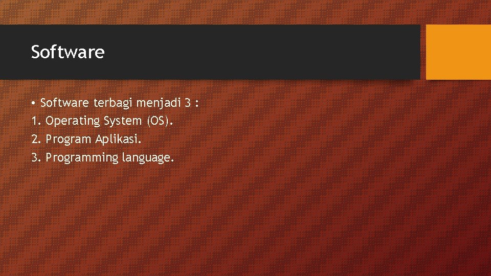 Software • Software terbagi menjadi 3 : 1. Operating System (OS). 2. Program Aplikasi. Software • Software terbagi menjadi 3 : 1. Operating System (OS). 2. Program Aplikasi.