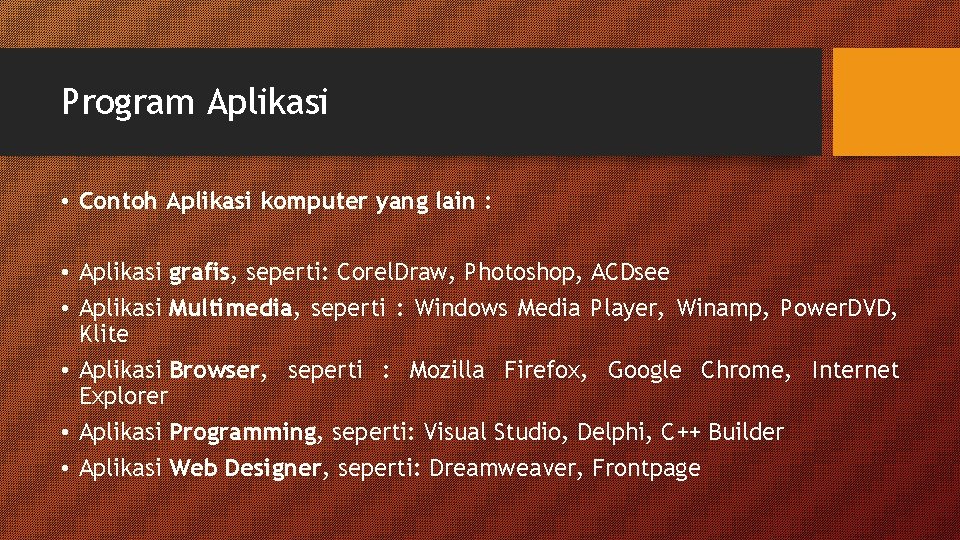 Program Aplikasi • Contoh Aplikasi komputer yang lain : • Aplikasi grafis, seperti: Corel. Program Aplikasi • Contoh Aplikasi komputer yang lain : • Aplikasi grafis, seperti: Corel.