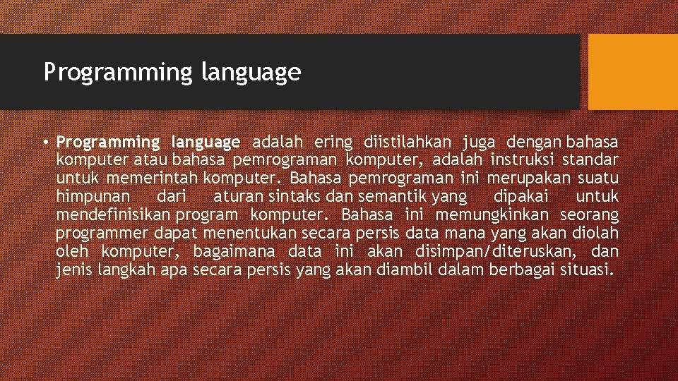 Programming language • Programming language adalah ering diistilahkan juga dengan bahasa komputer atau bahasa Programming language • Programming language adalah ering diistilahkan juga dengan bahasa komputer atau bahasa