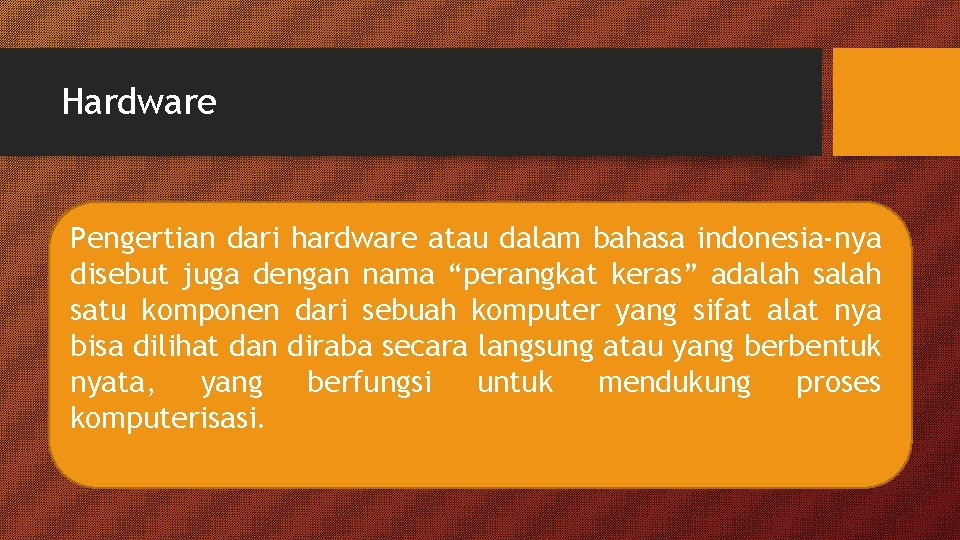Hardware Pengertian dari hardware atau dalam bahasa indonesia-nya disebut juga dengan nama “perangkat keras” Hardware Pengertian dari hardware atau dalam bahasa indonesia-nya disebut juga dengan nama “perangkat keras”