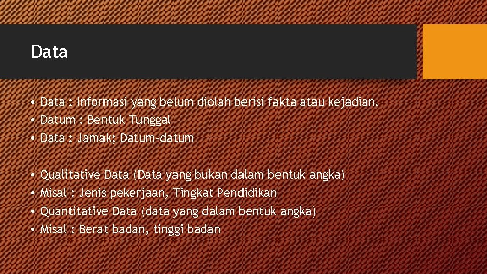 Data • Data : Informasi yang belum diolah berisi fakta atau kejadian. • Datum Data • Data : Informasi yang belum diolah berisi fakta atau kejadian. • Datum