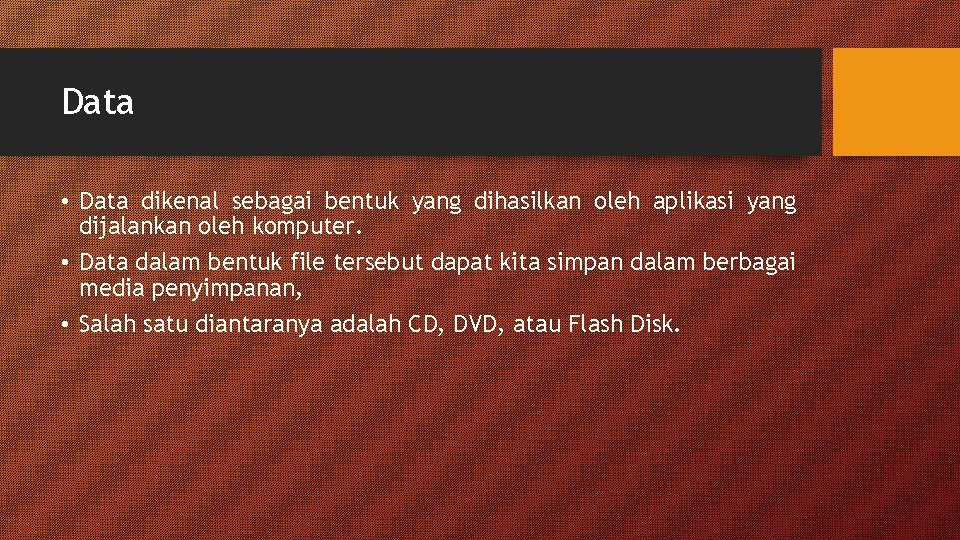 Data • Data dikenal sebagai bentuk yang dihasilkan oleh aplikasi yang dijalankan oleh komputer. Data • Data dikenal sebagai bentuk yang dihasilkan oleh aplikasi yang dijalankan oleh komputer.