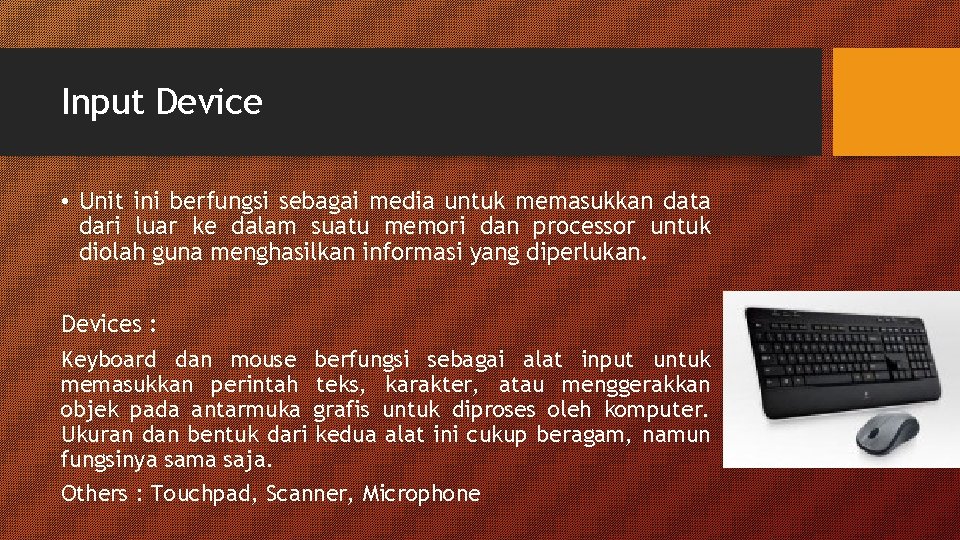 Input Device • Unit ini berfungsi sebagai media untuk memasukkan data dari luar ke Input Device • Unit ini berfungsi sebagai media untuk memasukkan data dari luar ke