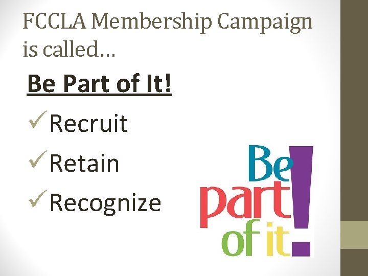 FCCLA Membership Campaign is called… Be Part of It! üRecruit üRetain üRecognize FCCLA Membership Campaign is called… Be Part of It! üRecruit üRetain üRecognize