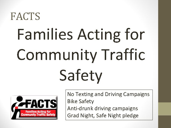 FACTS Families Acting for Community Traffic Safety No Texting and Driving Campaigns Bike Safety FACTS Families Acting for Community Traffic Safety No Texting and Driving Campaigns Bike Safety