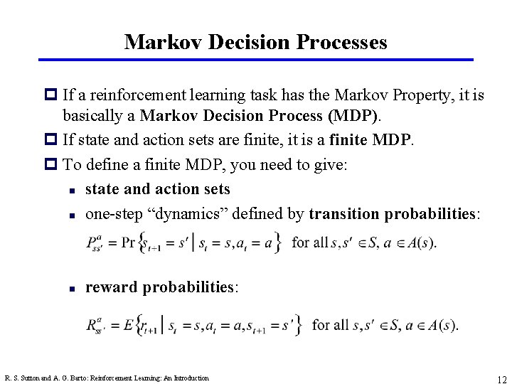 Markov Decision Processes p If a reinforcement learning task has the Markov Property, it