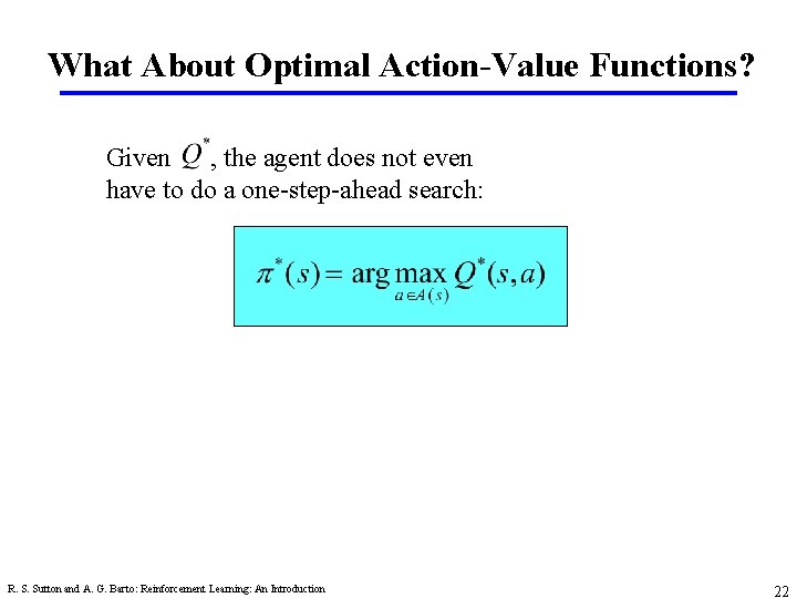 What About Optimal Action-Value Functions? Given , the agent does not even have to