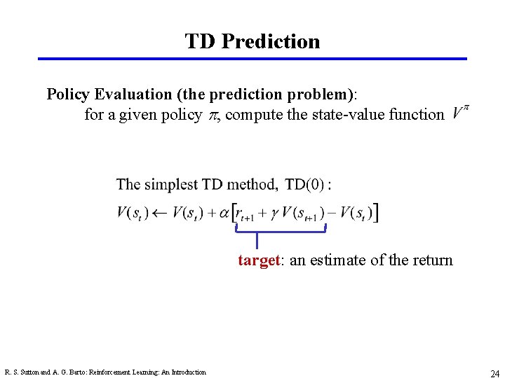 TD Prediction Policy Evaluation (the prediction problem): for a given policy p, compute the