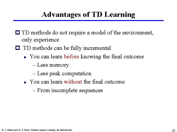 Advantages of TD Learning p TD methods do not require a model of the