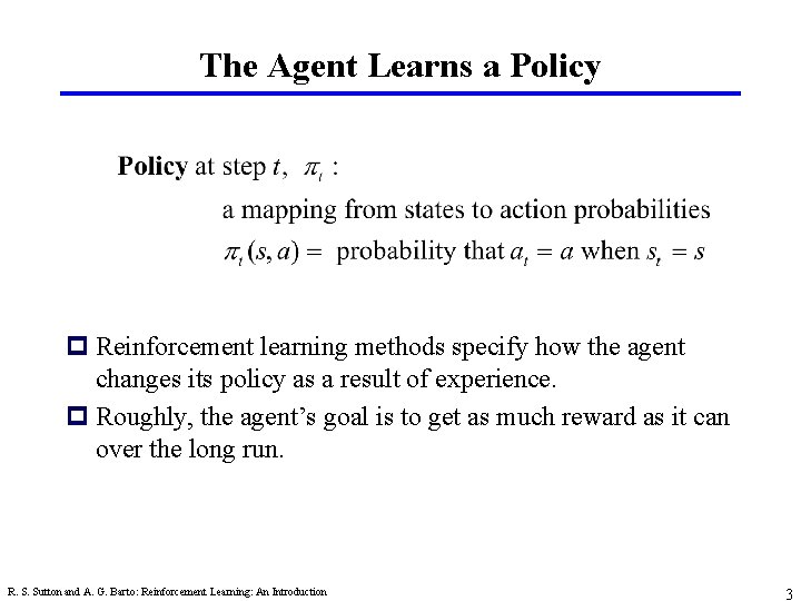 The Agent Learns a Policy p Reinforcement learning methods specify how the agent changes