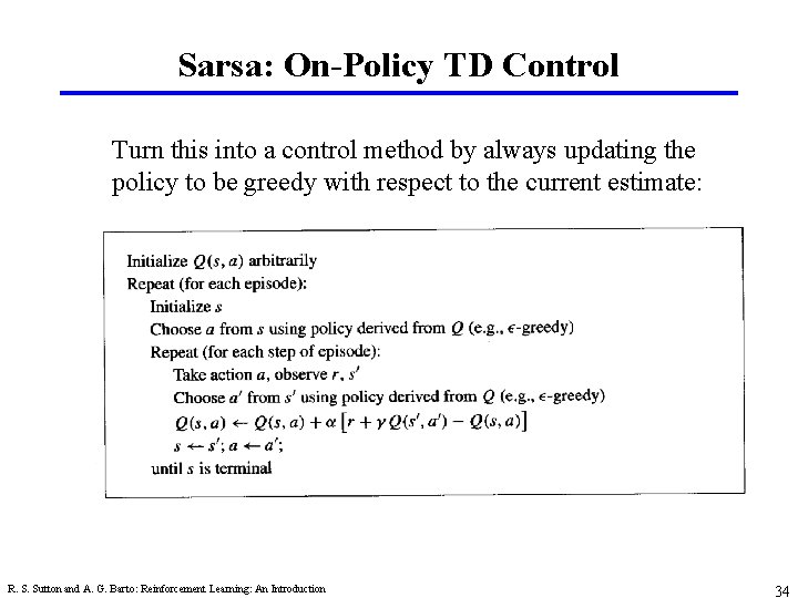 Sarsa: On-Policy TD Control Turn this into a control method by always updating the