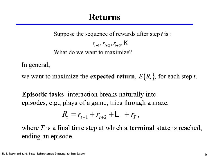 Returns Episodic tasks: interaction breaks naturally into episodes, e. g. , plays of a