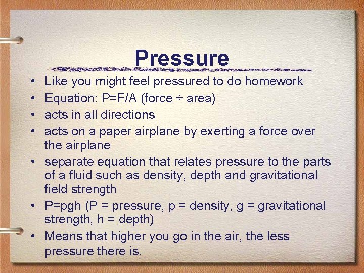 Pressure • • Like you might feel pressured to do homework Equation: P=F/A (force