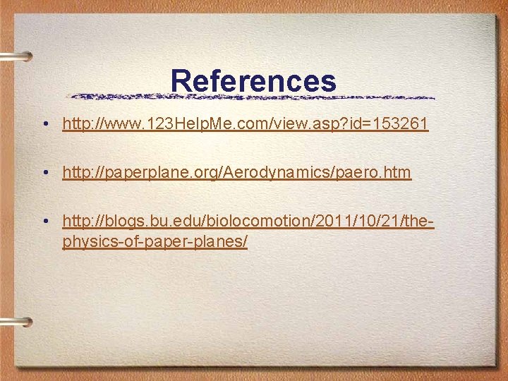 References • http: //www. 123 Help. Me. com/view. asp? id=153261 • http: //paperplane. org/Aerodynamics/paero.