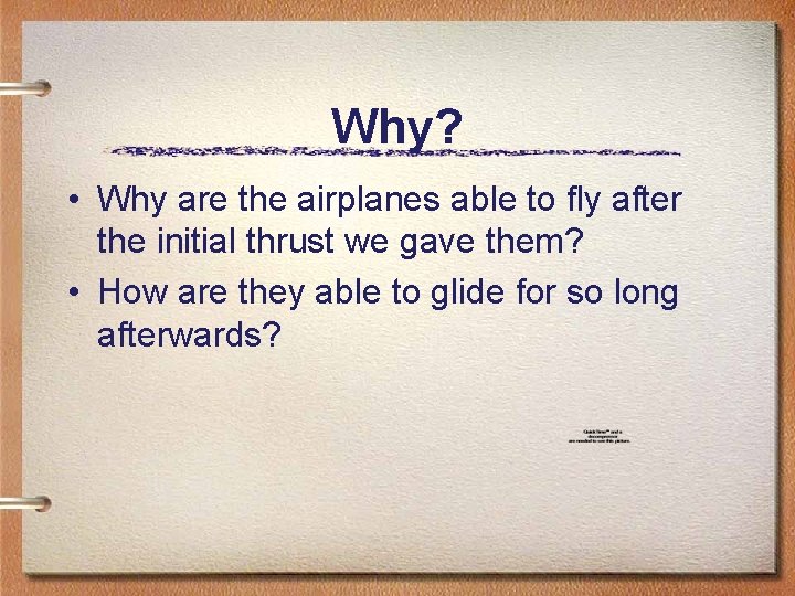 Why? • Why are the airplanes able to fly after the initial thrust we