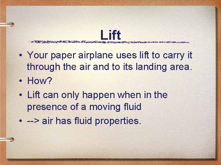 Lift • Your paper airplane uses lift to carry it through the air and