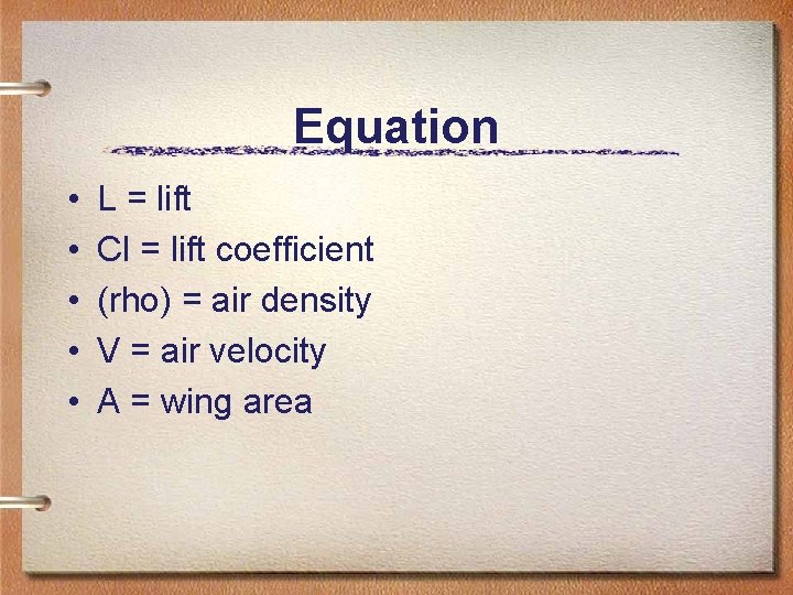 Equation • • • L = lift Cl = lift coefficient (rho) = air