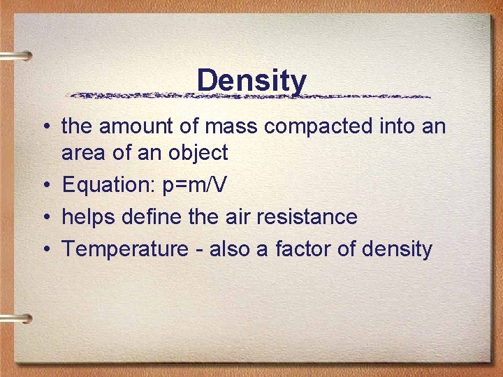 Density • the amount of mass compacted into an area of an object •