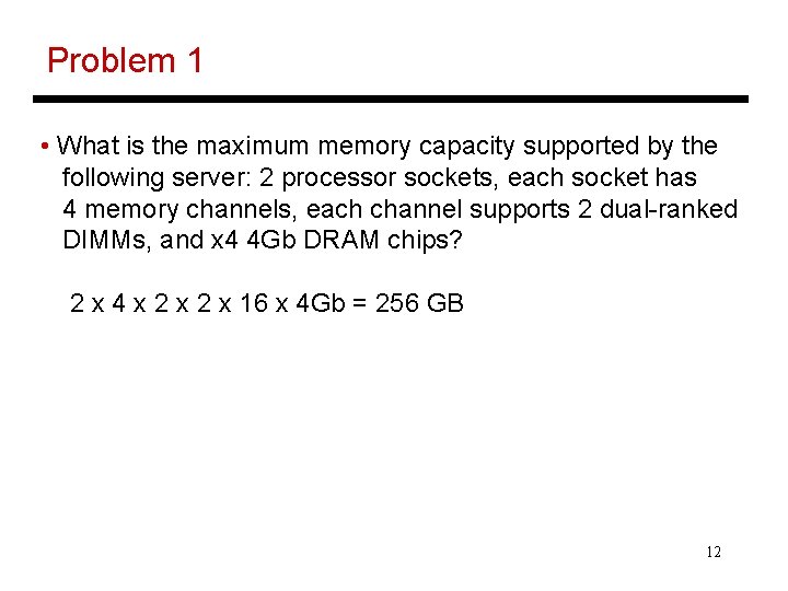 Problem 1 • What is the maximum memory capacity supported by the following server: