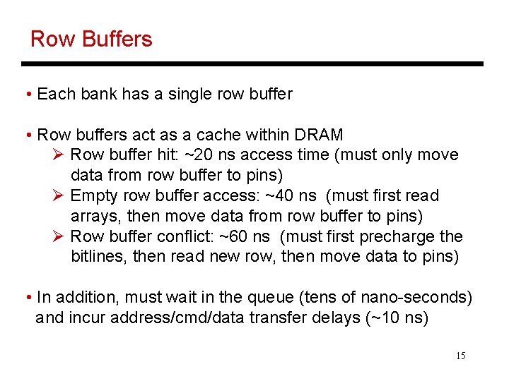 Row Buffers • Each bank has a single row buffer • Row buffers act