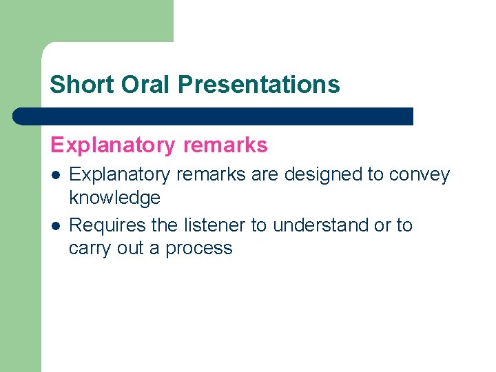 Short Oral Presentations Explanatory remarks l l Explanatory remarks are designed to convey knowledge